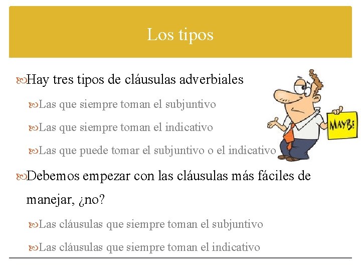 Los tipos Hay tres tipos de cláusulas adverbiales Las que siempre toman el subjuntivo