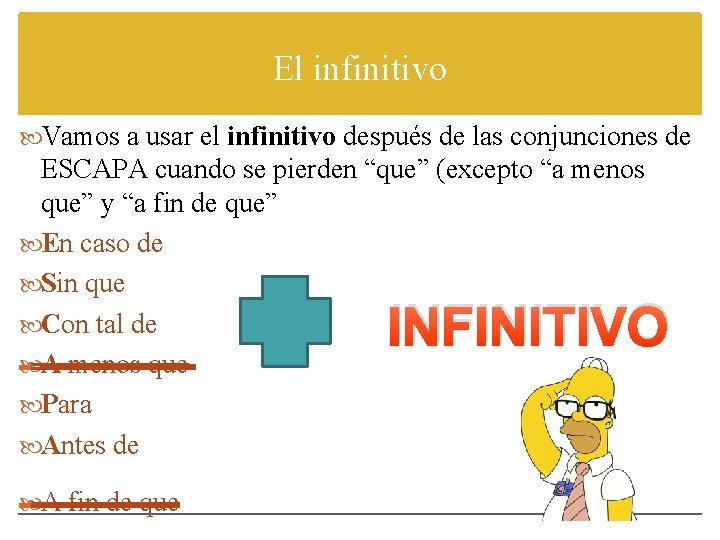 El infinitivo Vamos a usar el infinitivo después de las conjunciones de ESCAPA cuando