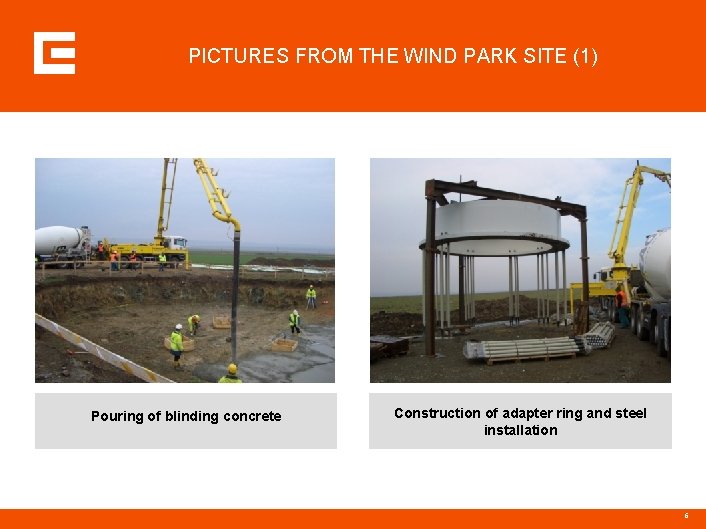 PICTURES FROM THE WIND PARK SITE (1) Pouring of blinding concrete Mounting of ring
