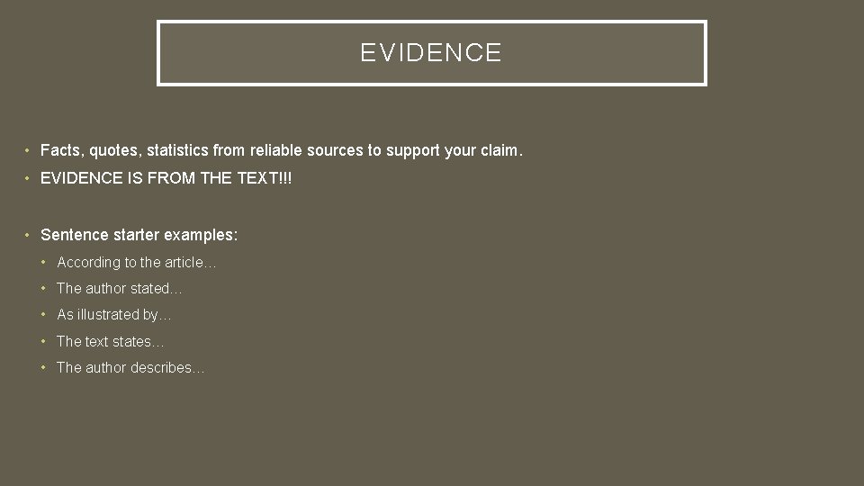 EVIDENCE • Facts, quotes, statistics from reliable sources to support your claim. • EVIDENCE