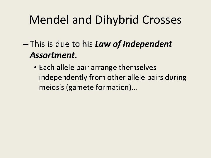Mendel and Dihybrid Crosses – This is due to his Law of Independent Assortment. Mendel and Dihybrid Crosses – This is due to his Law of Independent Assortment.