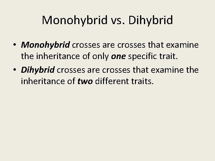 Monohybrid vs. Dihybrid • Monohybrid crosses are crosses that examine the inheritance of only Monohybrid vs. Dihybrid • Monohybrid crosses are crosses that examine the inheritance of only