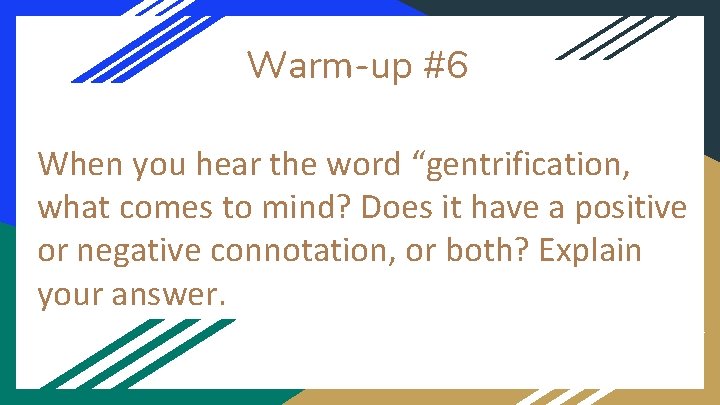 Warm-up #6 When you hear the word “gentrification, what comes to mind? Does it