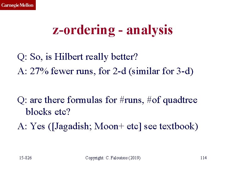 z-ordering - analysis Q: So, is Hilbert really better? A: 27% fewer runs, for