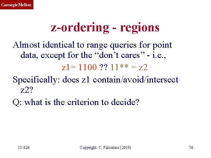 z-ordering - regions Almost identical to range queries for point data, except for the