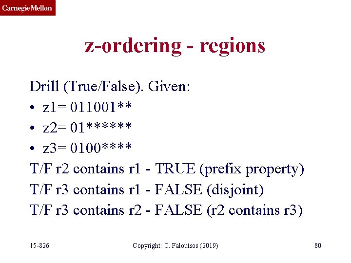 z-ordering - regions Drill (True/False). Given: • z 1= 011001** • z 2= 01******
