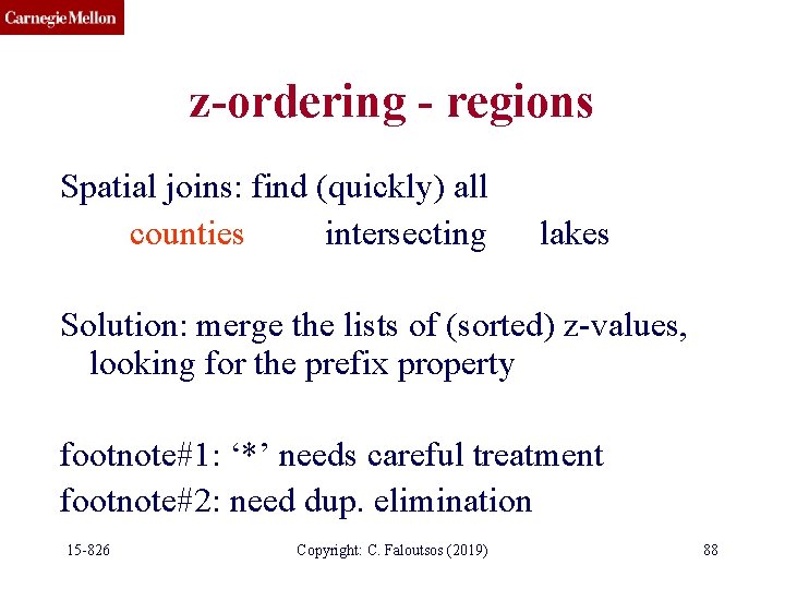 z-ordering - regions Spatial joins: find (quickly) all counties intersecting lakes Solution: merge the