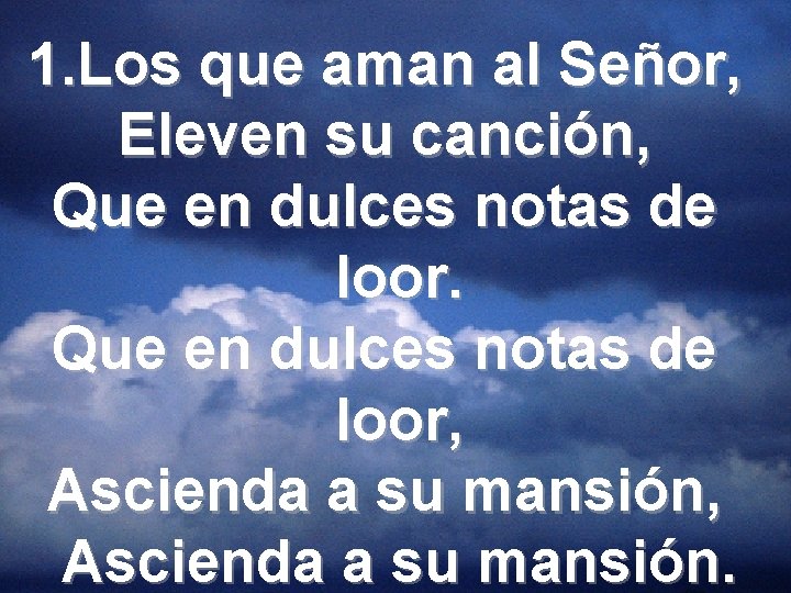 1. Los que aman al Señor, Eleven su canción, Que en dulces notas de