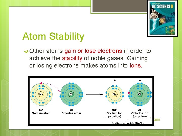 Atom Stability Other atoms gain or lose electrons in order to achieve the stability