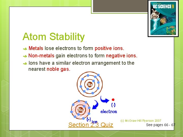 Atom Stability Metals lose electrons to form positive ions. Non-metals gain electrons to form
