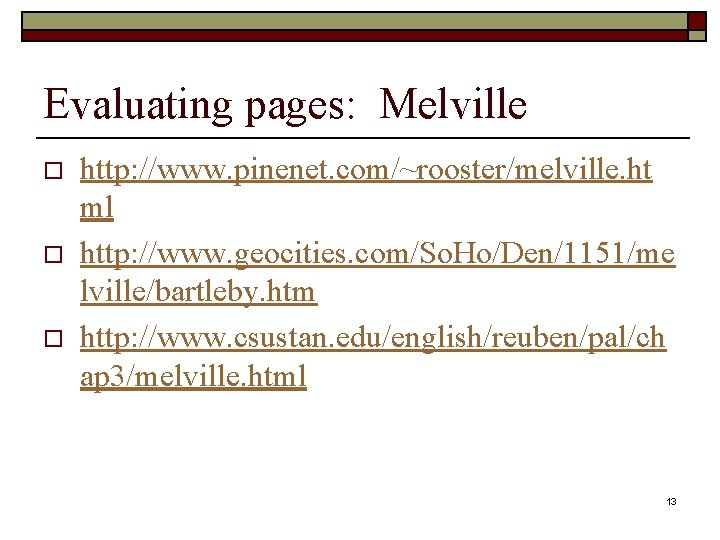Evaluating pages: Melville o o o http: //www. pinenet. com/~rooster/melville. ht ml http: //www.