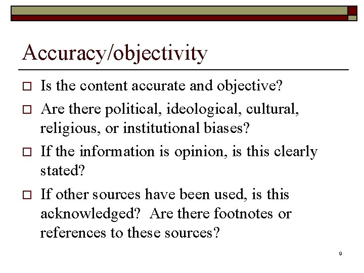 Accuracy/objectivity o o Is the content accurate and objective? Are there political, ideological, cultural,