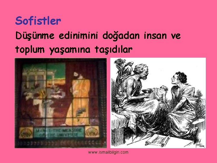 Sofistler Düşünme edinimini doğadan insan ve toplum yaşamına taşıdılar www. ismailbilgin. com 