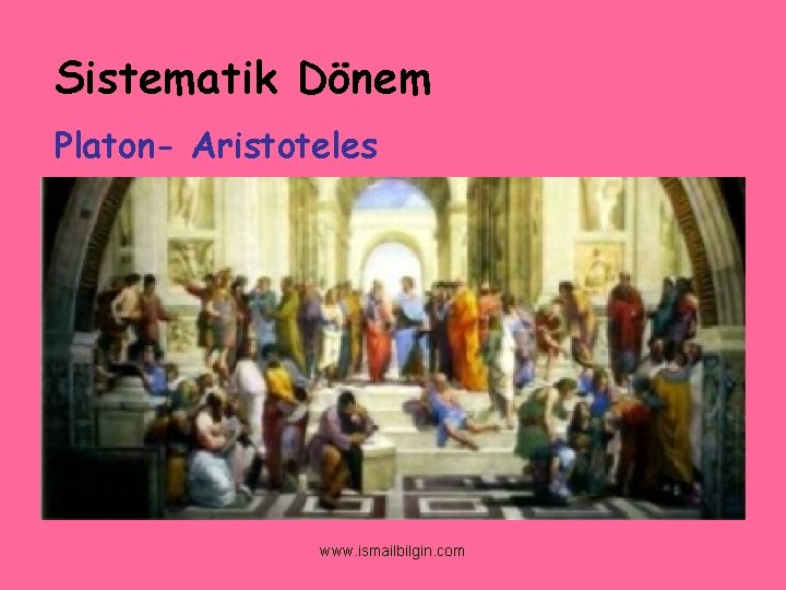 Sistematik Dönem Platon- Aristoteles www. ismailbilgin. com 