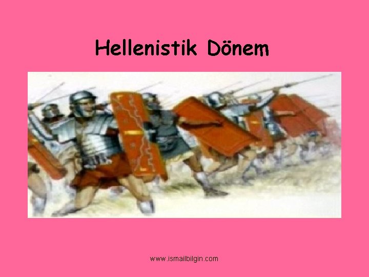 Hellenistik Dönem www. ismailbilgin. com 