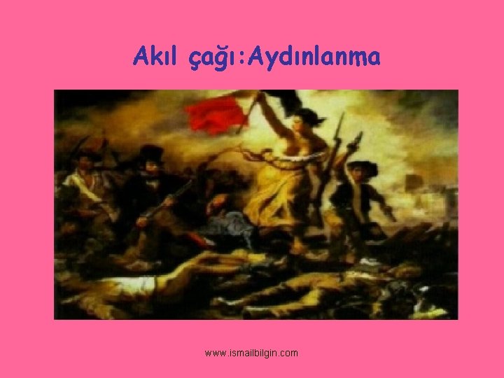 Akıl çağı: Aydınlanma www. ismailbilgin. com 