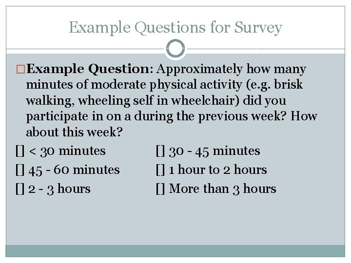 Example Questions for Survey �Example Question: Approximately how many minutes of moderate physical activity