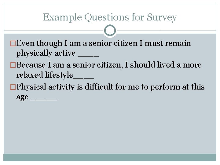 Example Questions for Survey �Even though I am a senior citizen I must remain