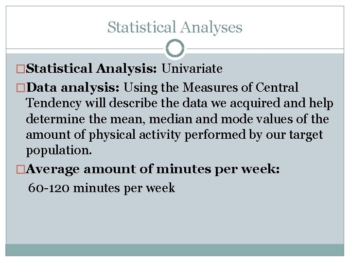 Statistical Analyses �Statistical Analysis: Univariate �Data analysis: Using the Measures of Central Tendency will