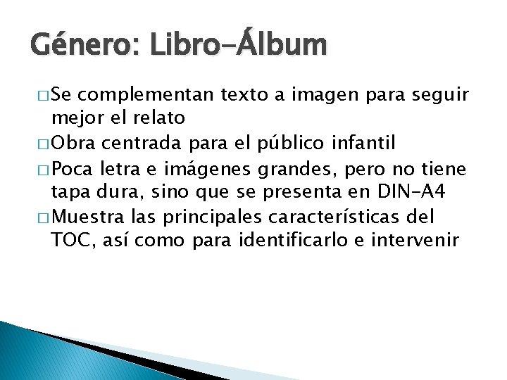 Género: Libro-Álbum � Se complementan texto a imagen para seguir mejor el relato �