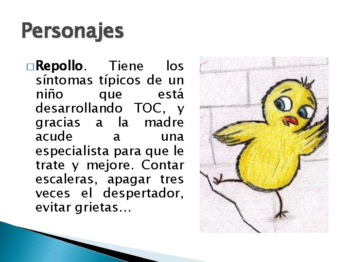 Personajes � Repollo. Tiene los síntomas típicos de un niño que está desarrollando TOC,