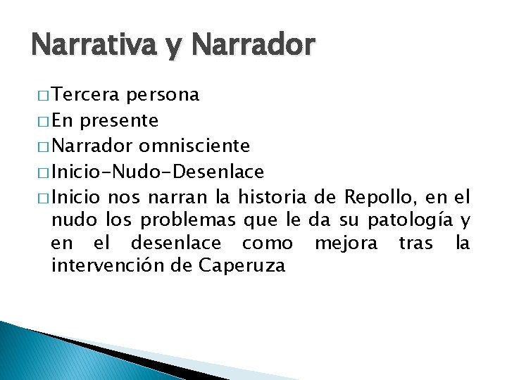 Narrativa y Narrador � Tercera persona � En presente � Narrador omnisciente � Inicio-Nudo-Desenlace