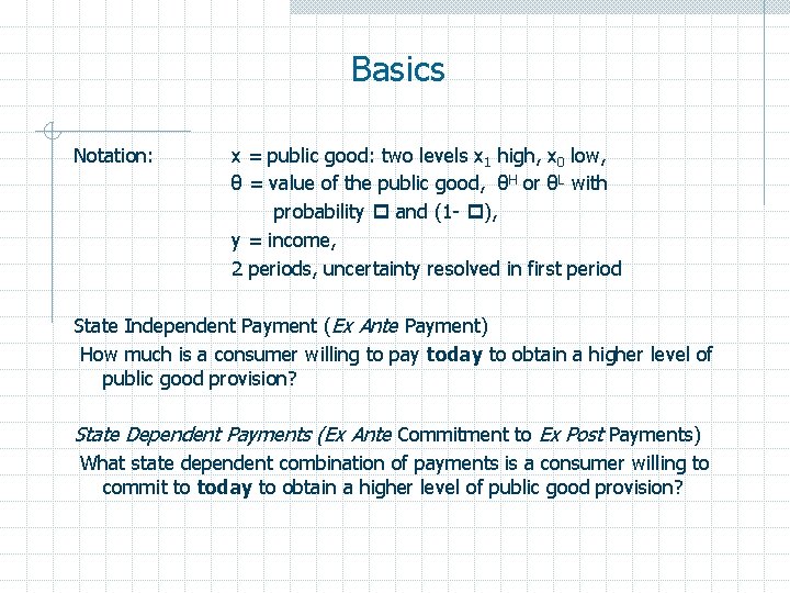 Basics Notation: x = public good: two levels x 1 high, x 0 low,