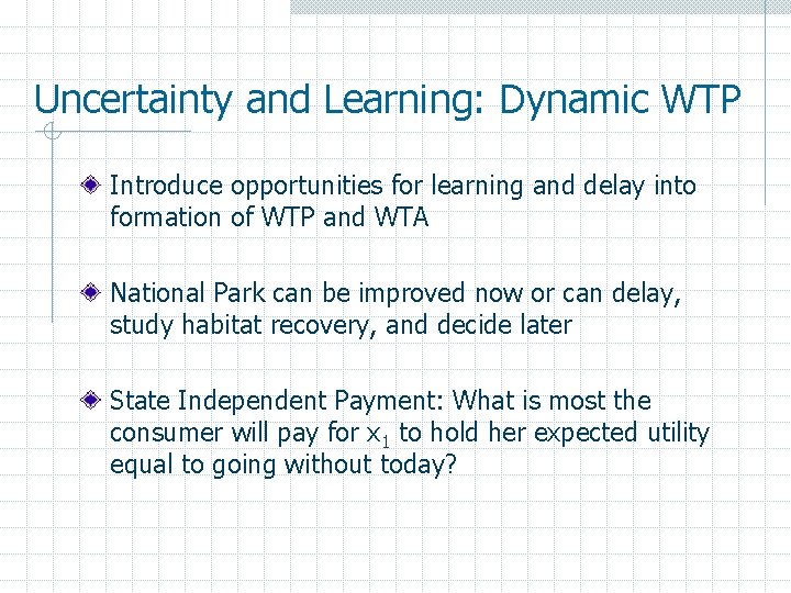 Uncertainty and Learning: Dynamic WTP Introduce opportunities for learning and delay into formation of