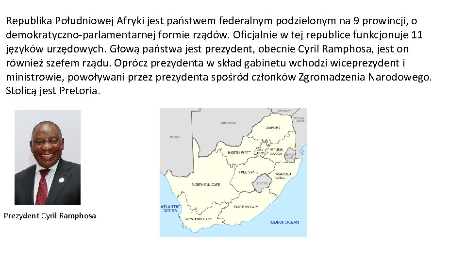 Republika Południowej Afryki jest państwem federalnym podzielonym na 9 prowincji, o demokratyczno-parlamentarnej formie rządów.