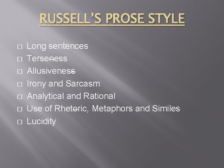 RUSSELL’S PROSE STYLE � � � � Long sentences Terseness Allusiveness Irony and Sarcasm