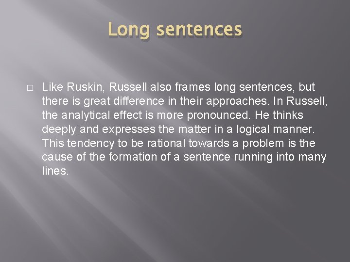 Long sentences � Like Ruskin, Russell also frames long sentences, but there is great