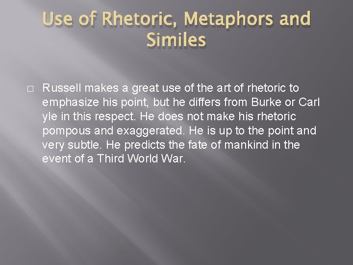 Use of Rhetoric, Metaphors and Similes � Russell makes a great use of the