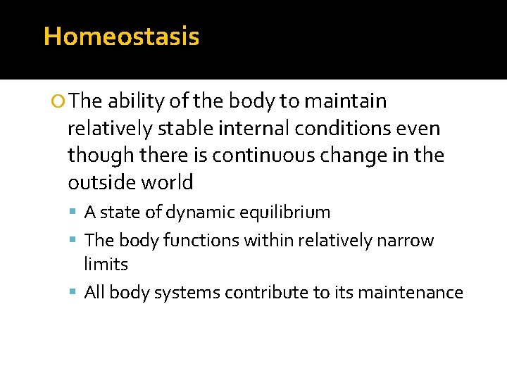 Homeostasis The ability of the body to maintain relatively stable internal conditions even though