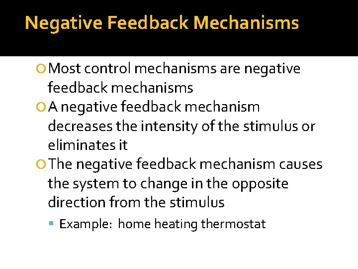 Negative Feedback Mechanisms Most control mechanisms are negative feedback mechanisms A negative feedback mechanism