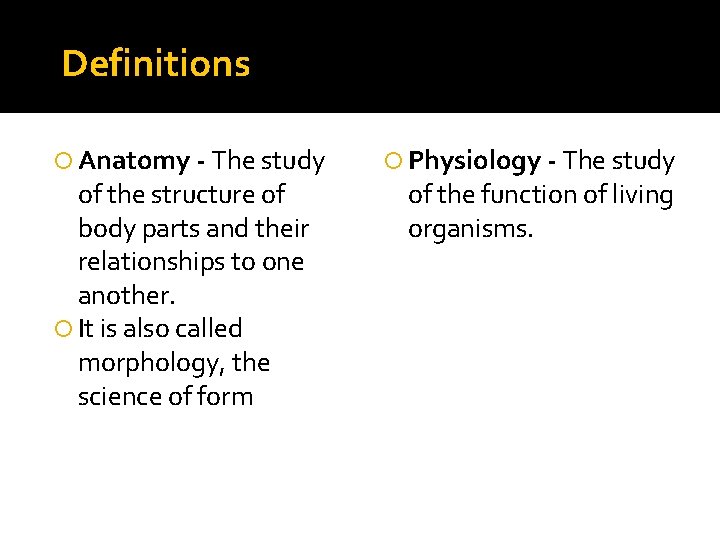 Definitions Anatomy - The study of the structure of body parts and their relationships