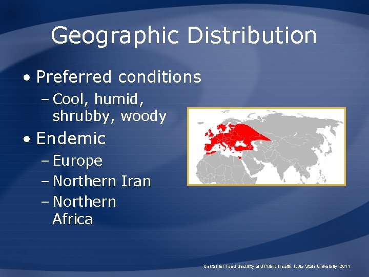 Geographic Distribution • Preferred conditions – Cool, humid, shrubby, woody • Endemic – Europe