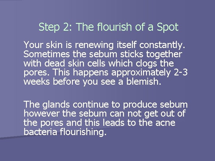 Step 2: The flourish of a Spot Your skin is renewing itself constantly. Sometimes