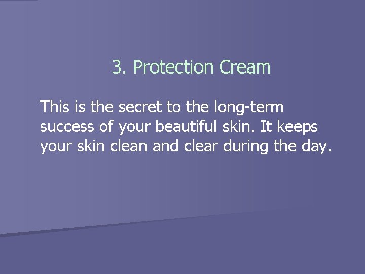 3. Protection Cream This is the secret to the long-term success of your beautiful