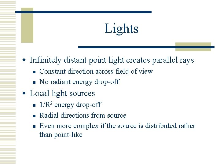 Lights w Infinitely distant point light creates parallel rays n n Constant direction across