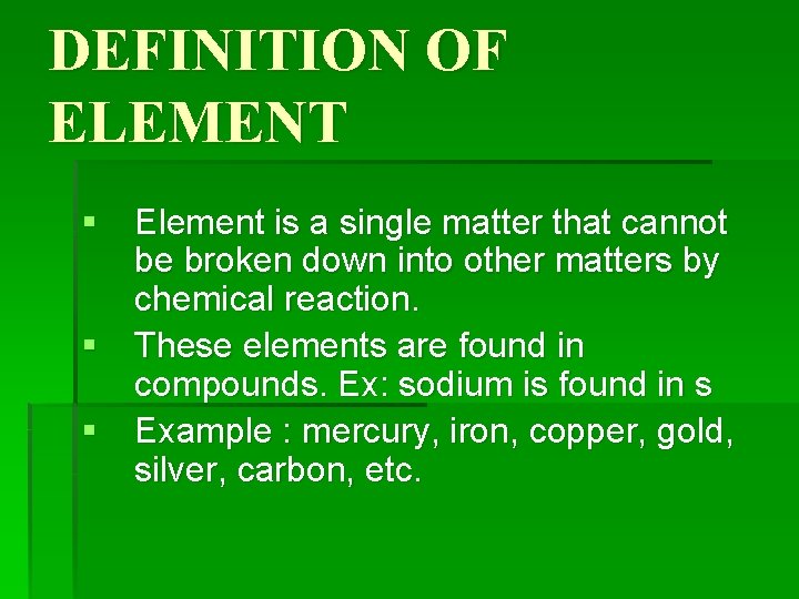 DEFINITION OF ELEMENT § Element is a single matter that cannot be broken down