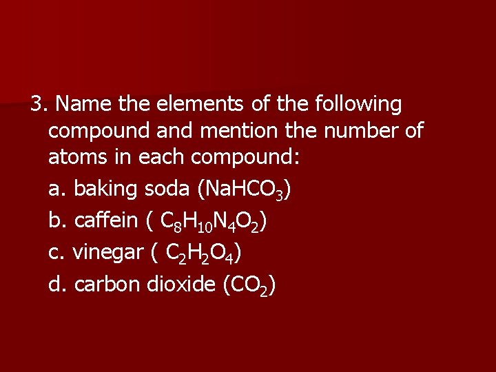 3. Name the elements of the following compound and mention the number of atoms