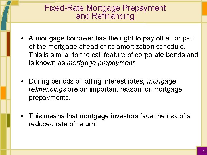 Fixed-Rate Mortgage Prepayment and Refinancing • A mortgage borrower has the right to pay
