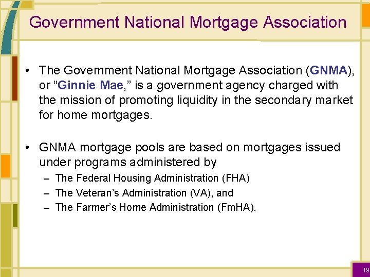 Government National Mortgage Association • The Government National Mortgage Association (GNMA), or “Ginnie Mae,