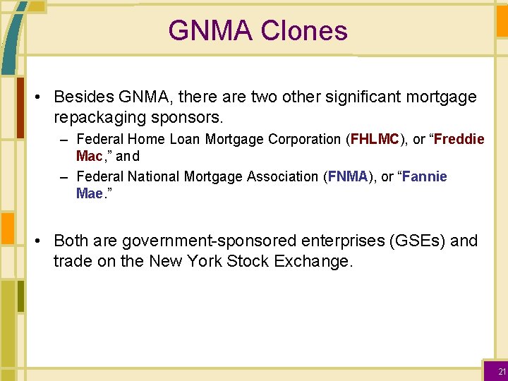 GNMA Clones • Besides GNMA, there are two other significant mortgage repackaging sponsors. –