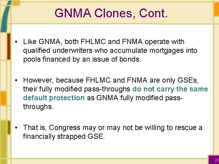 GNMA Clones, Cont. • Like GNMA, both FHLMC and FNMA operate with qualified underwriters