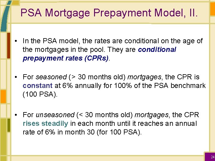 PSA Mortgage Prepayment Model, II. • In the PSA model, the rates are conditional