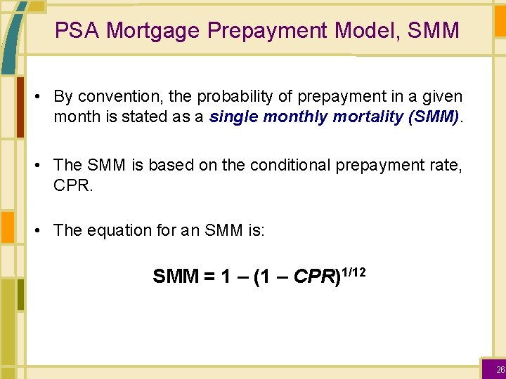 PSA Mortgage Prepayment Model, SMM • By convention, the probability of prepayment in a