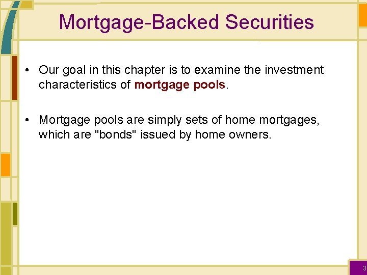 Mortgage-Backed Securities • Our goal in this chapter is to examine the investment characteristics