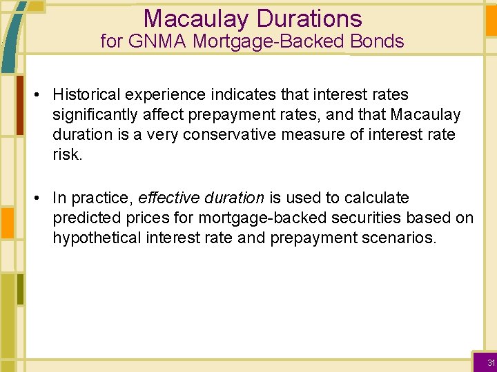 Macaulay Durations for GNMA Mortgage-Backed Bonds • Historical experience indicates that interest rates significantly