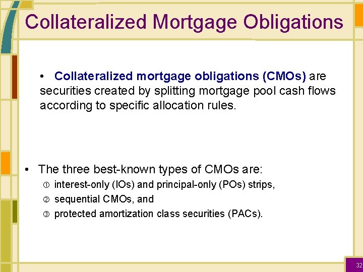 Collateralized Mortgage Obligations • Collateralized mortgage obligations (CMOs) are securities created by splitting mortgage